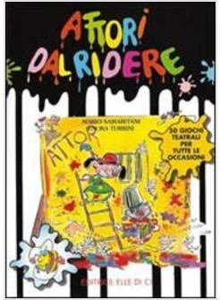 ATTORI DAL RIDERE 50 GIOCHI TEATRALI PER TUTTE LE OCCASIONI