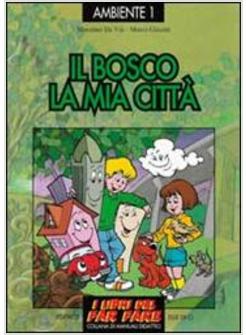 BOSCO, LA MIA CITTA'. ESPLORARE E GIOCARE L'ECOLOGIA (IL)