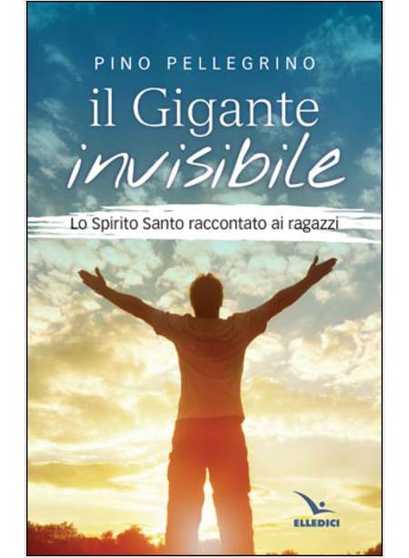 IL GIGANTE INVISIBILE LO SPIRITO SANTO RACCONTATO AI RAGAZZI