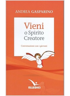 VIENI O SPIRITO CREATORE CONVERSAZIONI CON I GIOVANI