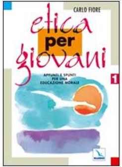 ETICA PER GIOVANI 1 APPUNTI E SPUNTI PER UNA EDUCAZIONE MORALE