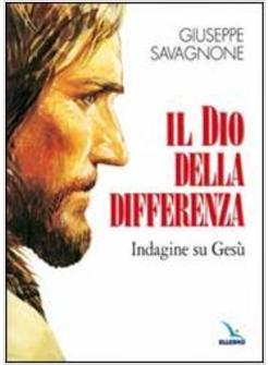 DIO DELLA DIFFERENZA INDAGINE SU GESU' (IL)