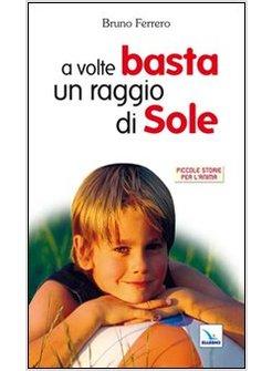 A VOLTE BASTA UN RAGGIO DI SOLE PICCOLE STORIE PER L'ANIMA