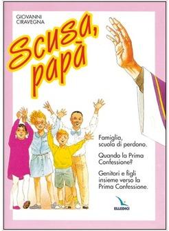 SCUSA, PAPA'. FAMIGLIA, SCUOLA DI PERDONO. QUANDO LA PRIMA CONFESSIONE? GENITORI