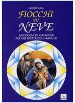 FIOCCHI DI NEVE RACCOLTA DI CANZONI PER GLI SPETTACOLI NATALIZI