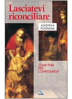 LASCIATEVI RICONCILIARE COME CONFESSARSI BENE?