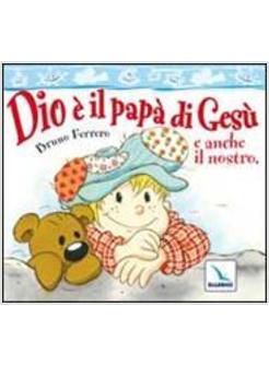 DIO E' IL PAPA' DI GESU' E ANCHE IL NOSTRO