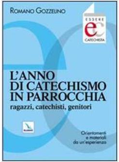 ANNO DI CATECHISMO IN PARROCCHIA ORIENTAMENTI E MATERIALI DA UN'ESPERIENZA (L')