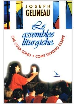 ASSEMBLEE LITURGICHE CHE COSA SONO COME DEVONO ESSERE (LE)