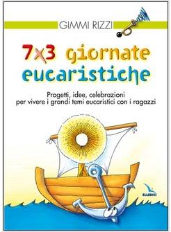 SETTE PER TRE GIORNATE EUCARISTICHE PROGETTI IDEE CELEBRAZIONI PER VIVERE I