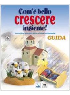 COM'E' BELLO CRESCERE INSIEME! EDUCAZIONE RELIGIOSA NELLA SCUOLA DELL'INFANZIA. 