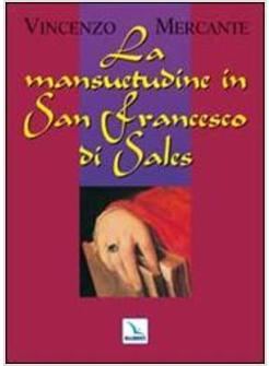 MANSUETUDINE DI SAN FRANCESCO DI SALES (LA)