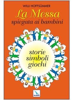 MESSA SPIEGATA AI BAMBINI IN SEGNI STORIE E GIOCHI (LA)