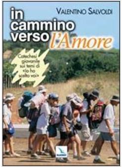 IN CAMMINO VERSO L'AMORE CATECHESI GIOVANILE SUI TEMI DI «IO HO SCELTO VOI»