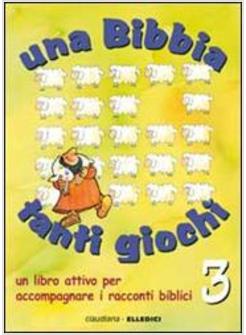 UNA BIBBIA TANTI GIOCHI. UN LIBRO ATTIVO PER ACCOMPAGNARE I RACCONTI BIBLICI