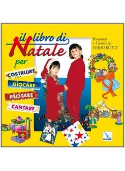 LIBRO DI NATALE PER COSTRUIRE GIOCARE RECITARE CANTARE (IL)