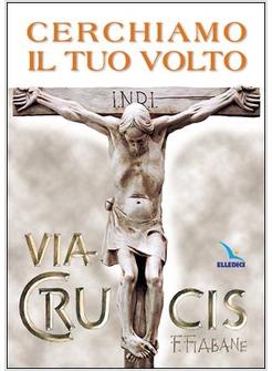 CERCHIAMO IL TUO VOLTO VIA CRUCIS