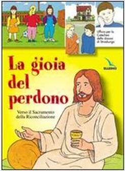 GIOIA DEL PERDONO VERSO IL SACRAMENTO DELLA RICONCILIAZIONE TESTO (LA)