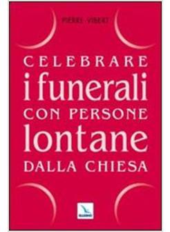 CELEBRARE I FUNERALI CON PERSONE LONTANE DELLA CHIESA
