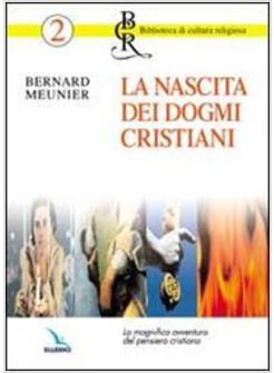 NASCITA DEI DOGMI CRISTIANI LA MAGNIFICA AVVENTURA DEL PENSIERO CRISTIANO (LA)