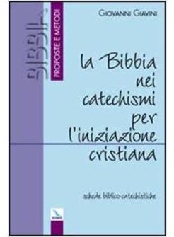 BIBBIA NEI CATECHISMI PER L'INIZIAZIONE CRISTIANA SCHEDE BIBLICO-CATECHISTICHE 