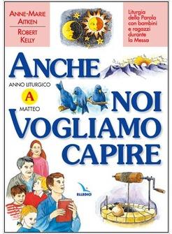ANCHE NOI VOGLIAMO CAPIRE A LITURGIA DELLA PAROLA CON BAMBINI E RAGAZZI DURANTE