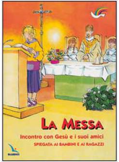 LA MESSA INCONTRO CON GESU' E I SUOI AMICI SPIEGATA AI BAMBINI E AI RAGAZZI