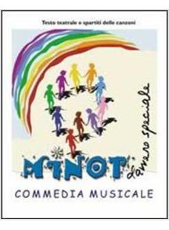 MINOT DAVVERO SPECIALE. COMMEDIA MUSICALE IN DUE ATTI