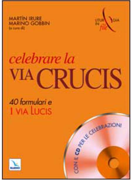 CELEBRARE LA VIA CRUCIS  CON CD 40 FORMULARI E 1 VIA LUCIS