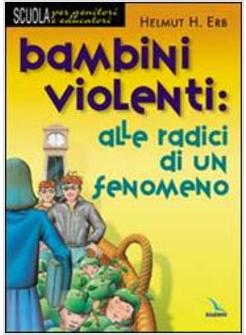 BAMBINI VIOLENTI ALLE RADICI DI UN FENOMENO