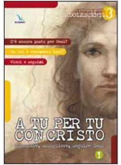 A TU PER TU CON CRISTO CONOSCERE ACCOGLIERE SEGUIRE GESU'