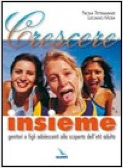 CRESCERE INSIEME GENITORI E FIGLI ALLA SCOPERTA DELL'ETA' ADULTA