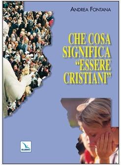 CHE COSA SIGNIFICA ESSERE CRISTIANI 