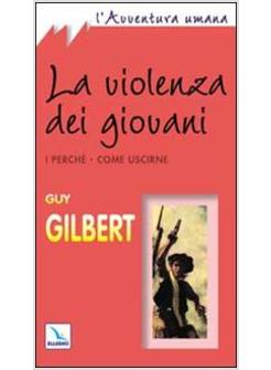 VIOLENZA DEI GIOVANI I PERCHé COME USCIRNE (LA)