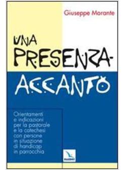 PRESENZA-ACCANTO ORIENTAMENTI E INDICAZIONI PER LA PASTORALE E LA CATECHESI CON