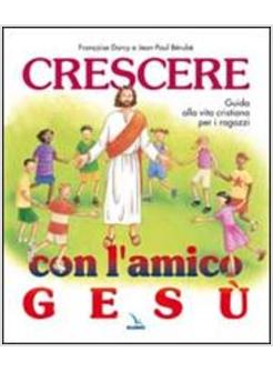 CRESCERE CON L'AMICO GESù GUIDA ALLA VITA CRISTIANA PER I RAGAZZI