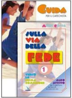 SULLA VIA DELLA FEDE GUIDA 1 VERSO LA PRIMA COMUNIONE GUIDA PER IL CATECHISTA