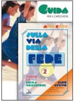SULLA VIA DELLA FEDE GUIDA 2 VERSO LA PRIMA COMUNIONE GUIDA PER IL CATECHISTA