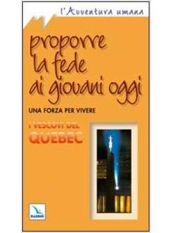 PROPORRE LA FEDE AI GIOVANI OGGI UNA FORZA PER VIVERE