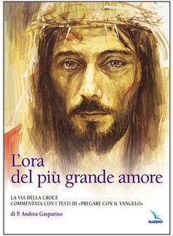 L'ORA DEL PIU' GRANDE AMORE VIA DELLA CROCE