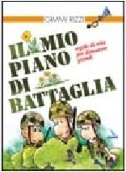 MIO PIANO DI BATTAGLIA REGOLE DI VITA PER DIVENTARE GRANDI (IL)