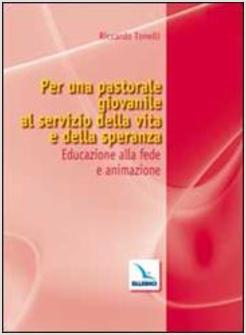 PER UNA PASTORALE GIOVANILE AL SERVIZIO DELLA VITA E DELLA SPERANZA EDUCAZIONE