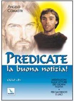 PREDICATE LA BUONA NOTIZIA B MEDITAZIONI SULLE LETTURE DEI GIORNI FESTIVI PER