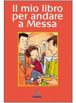 MIO LIBRO PER ANDARE A MESSA (IL)