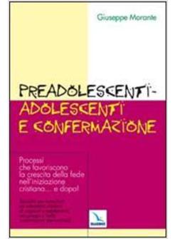 PREADOLESCENTI-ADOLESCENTI E CONFERMAZIONE PROCESSI CHE FAVORISCONO LA CRESCITA