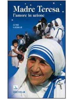 MADRE TERESA L'AMORE IN AZIONE