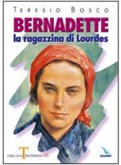BERNADETTE LA RAGAZZINA DI LOURDES