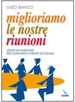 MIGLIORIAMO LE NOSTRE RIUNIONI QUASI UN MANUALE PER COMUNITA' E GRUPPI