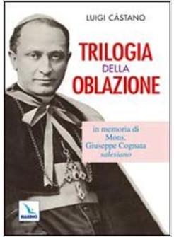 TRILOGIA DELLA OBLAZIONE. IN MEMORIA DI MONS. GIUSEPPE COGNATA SALESIANO