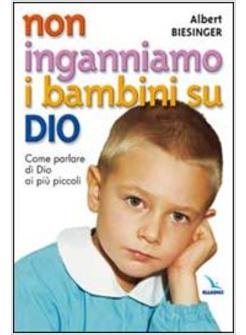 NON INGANNIAMO I BAMBINI SU DIO COME PARLARE DI DIO AI PIU' PICCOLI